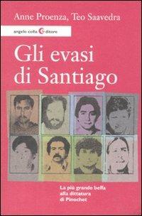 Gli evasi di Santiago - Anne Proenza, Teo Saavedra - Libro Angelo Colla Editore 2011 | Libraccio.it