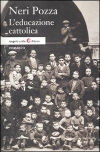 L'educazione cattolica - Neri Pozza - Libro Angelo Colla Editore 2012 | Libraccio.it