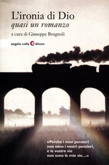 L'ironia di Dio - Giuseppe Brugnoli - Libro Angelo Colla Editore 2012 | Libraccio.it