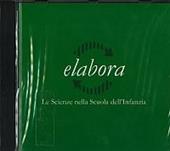 Elabora. Le scienze nella scuola dell'infanzia. Con CD-ROM