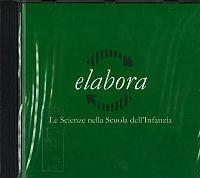 Elabora. Le scienze nella scuola dell'infanzia. Con CD-ROM - Battista Q. Borghi, Lucia Selmi - Libro Infantiae.Org 2004 | Libraccio.it