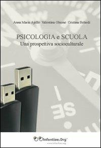 Psicologia e scuola. Una prospettiva socioculturale - Anna Maria Ajello, Valentina Ghione, Cristina Berardi - Libro Infantiae.Org 2010 | Libraccio.it