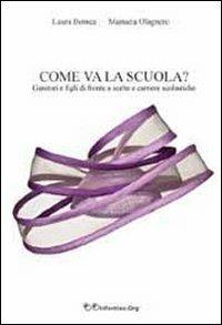 Come va la scuola? Genitori e figli di fronte a scelte e carriere scolastiche - Laura Bonica, Manuela Olagnero - Libro Infantiae.Org 2011 | Libraccio.it