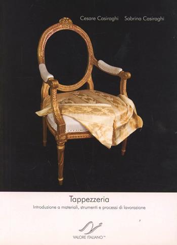 Tappezzeria. Introduzione a materiali, strumenti e processi di lavorazione - Cesare Casiraghi, Sabrina Casiraghi - Libro Infantiae.Org 2011, Maestri artigiani italiani | Libraccio.it