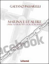 Marina e le altre. Opere teatrali tra sacro e profano - Gaetano Passarelli - Libro Infantiae.Org 2011 | Libraccio.it