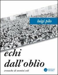 Echi dall'oblio. Cronache di uomini soli - Luigi Pilo - Libro Edizioni Erasmo 2008 | Libraccio.it