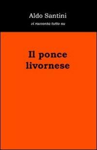 Il ponce livornese - Aldo Santini - Libro Edizioni Erasmo 2008 | Libraccio.it