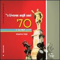 A Livorno negli anni '70 si suonava così - Massimo Volpi - Libro Edizioni Erasmo 2012 | Libraccio.it