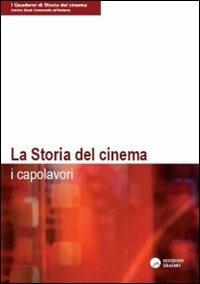 La storia del cinema. I capolavori  - Libro Edizioni Erasmo 2011, I quaderni di storia del cinema | Libraccio.it
