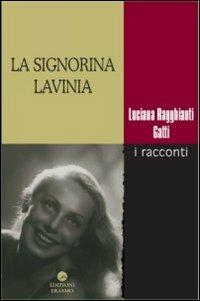 La signorina Lavinia. I racconti - Luciana Ragghianti Gatti - Libro Edizioni Erasmo 2012 | Libraccio.it
