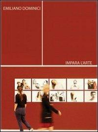 Impara l'arte - Emiliano Dominici - Libro Edizioni Erasmo 2012 | Libraccio.it