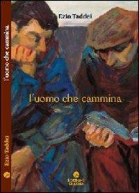 L' uomo che cammina - Ezio Taddei - Libro Edizioni Erasmo 2012 | Libraccio.it