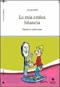 La mia amica bilancia. Trucchi per perdere peso - Jacopo Vitti - Libro Edizioni Erasmo 2013 | Libraccio.it
