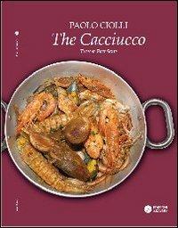 The cacciucco. A typical fish soup from Tuscany - Paolo Ciolli - Libro Edizioni Erasmo 2013 | Libraccio.it