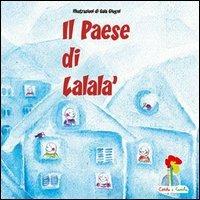 Il paese di Lalalà - Carmelina Di Pace - Libro Coccole e Caccole 2005, Storie molto speciali | Libraccio.it