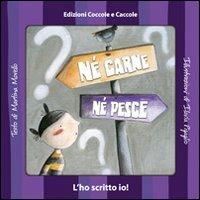 Né carne né pesce. Ediz. illustrata - Martina Morello - Libro Coccole e Caccole 2009, L'ho scritto io | Libraccio.it