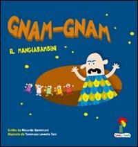 Gnam gnam il mangiabambini. Ediz. illustrata - Riccardo Geminiani - Libro Coccole e Caccole 2010 | Libraccio.it