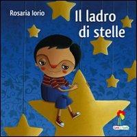 Il ladro di stelle. Ediz. illustrata - Rosaria Iorio - Libro Coccole e Caccole 2011 | Libraccio.it