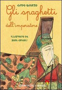Gli spaghetti dell'imperatore - Guido Quarzo - Libro Coccole e Caccole 2011 | Libraccio.it