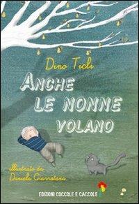 Anche le nonne volano - Dino Ticli, Daniela Giarratana - Libro Coccole e Caccole 2011 | Libraccio.it