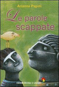 Le parole scappate - Arianna Papini - Libro Coccole e Caccole 2011 | Libraccio.it