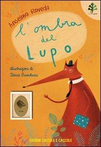L' ombra del lupo - Anselmo Roveda - Libro Coccole e Caccole 2012 | Libraccio.it