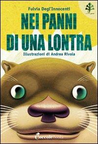 Nei panni di una lontra - Fulvia Degl'Innocenti, Andrea Rivola - Libro Coccole e Caccole 2012 | Libraccio.it