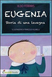 Eugenia, storia di una lavagna - Aldo Ferraris - Libro Coccole e Caccole 2013 | Libraccio.it