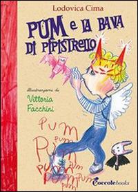 Pum e la bava di pipistrello - Lodovica Cima - Libro Coccole e Caccole 2013, I quaderni della scuola | Libraccio.it