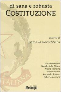 Di sana e robusta Costituzione. Come è, come la vorrebbero - Nando Dalla Chiesa, Nicola Mancino, Valerio Onida - Libro Melampo 2005 | Libraccio.it