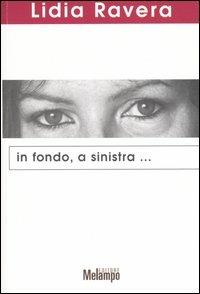 In fondo, a sinistra... - Lidia Ravera - Libro Melampo 2005 | Libraccio.it