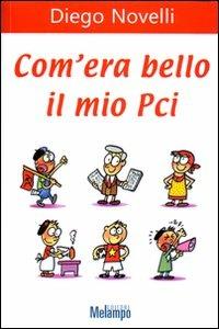Com'era bello il mio PCI - Diego Novelli - Libro Melampo 2006 | Libraccio.it