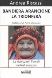 Bandiera arancione la trionferà. Le rivoluzioni liberali nell'est europeo