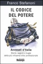 Il codice del potere. Avvocati d'Italia. Storie, segreti e bugie della più influente élite professionale