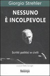 Nessuno è incolpevole. Scritti politici e civili - Giorgio Strehler - Libro Melampo 2007 | Libraccio.it
