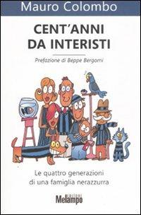 Cent'anni da interisti. Le quattro generazioni di una famiglia nerazzurra - Mauro Colombo - Libro Melampo 2008 | Libraccio.it