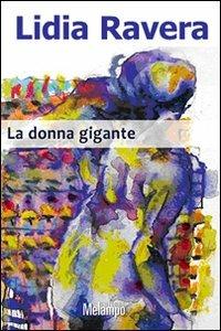 La donna gigante - Lidia Ravera - Libro Melampo 2009 | Libraccio.it