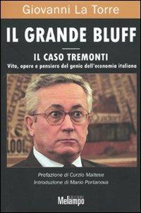 Il grande bluff. Il caso Tremonti. Vita, opere e pensiero del genio dell'economia italiana - Giovanni La Torre - Libro Melampo 2009 | Libraccio.it