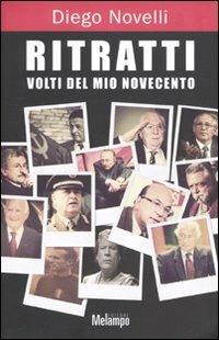 Ritratti. Volti del mio Novecento - Diego Novelli - Libro Melampo 2010 | Libraccio.it
