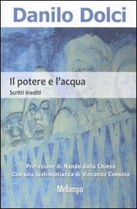 Il potere e l'acqua. Scritti inediti - Danilo Dolci - Libro Melampo 2010 | Libraccio.it