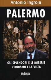 Palermo. Gli splendori e le miserie, l'eroismo e la viltà