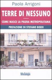 Terre di nessuno. Come nasce la paura metropolitana - Paola Arrigoni - Libro Melampo 2011 | Libraccio.it