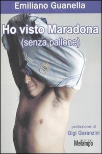 Ho visto Maradona (senza pallone) - Emiliano Guanella - Libro Melampo 2012 | Libraccio.it
