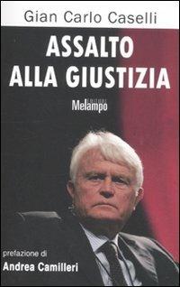 Assalto alla giustizia - Gian Carlo Caselli - Libro Melampo 2011 | Libraccio.it