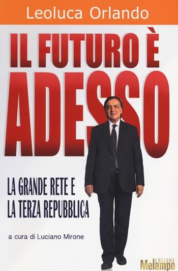 Il futuro è adesso. La grande rete e la Terza Repubblica - Leoluca Orlando - Libro Melampo 2013 | Libraccio.it