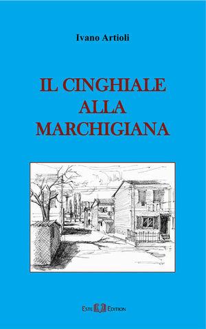 Il cinghiale alla marchigiana - Ivano Artioli - Libro Este Edition 2005, Scaena | Libraccio.it