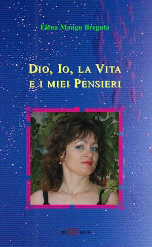 Dio, io, la vita e i miei pensieri. Ediz. italiana e inglese - Elena Mangu Breguta - Libro Este Edition 2005, Fuori Collana | Libraccio.it