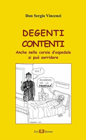 Degenti contenti. Anche nelle corsie d'ospedale si può sorridere - Sergio Vincenzi - Libro Este Edition 2006, Faber | Libraccio.it