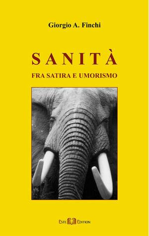 Sanità. Fra satira e umorismo - A. Giorgio Finchi - Libro Este Edition 2006, Faber | Libraccio.it