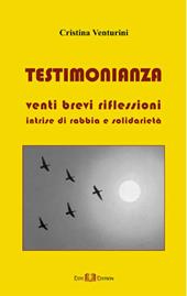 Testimonianza. Venti brevi riflessioni intrise di rabbia e solidarietà - Cristina Venturini - Libro Este Edition 2006, Faber | Libraccio.it